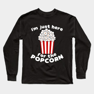 I'm just here for the popcorn - funny popcorn lover slogan Long Sleeve T-Shirt